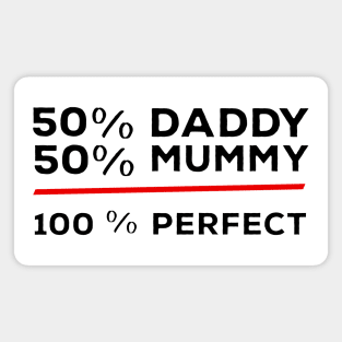 50% Daddy 50% Mummy 100% Perfect Magnet